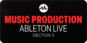 Music Production: Ableton Live – Section 1